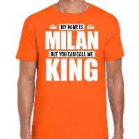 Naam cadeau t shirt   my name is Milan   but you can call me King   oranje   heren   koningsdag