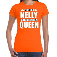 Naam cadeau t shirt   my name is Nelly   but you can call me Queen   oranje   dames   koningsdag