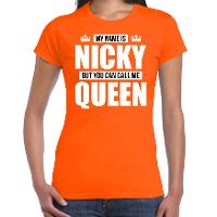 Naam cadeau t shirt   my name is Nicky   but you can call me Queen   oranje   dames   koningsdag