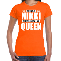Naam cadeau t shirt   my name is Nikki   but you can call me Queen   oranje   dames   koningsdag