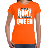Naam cadeau t shirt my name is Roxy   but you can call me Queen oranje voor dames