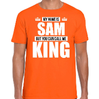 Naam cadeau t shirt   my name is Sam   but you can call me King   oranje   heren   koningsdag
