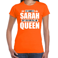 Naam cadeau t shirt my name is Sarah   but you can call me Queen oranje voor dames