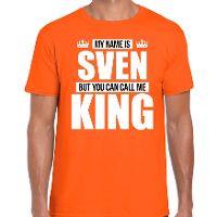 Naam cadeau t shirt   my name is Sven   but you can call me King   oranje   heren   koningsdag