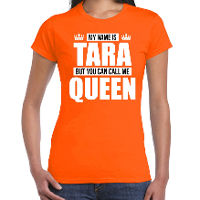 Naam cadeau t shirt my name is Tara   but you can call me Queen oranje voor dames