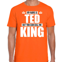 Naam cadeau t shirt my name is Ted   but you can call me King oranje voor heren