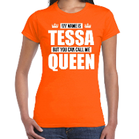 Naam cadeau t shirt my name is Tessa   but you can call me Queen oranje voor dames