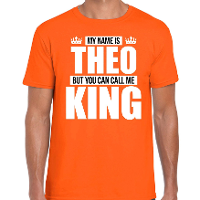 Naam cadeau t shirt   my name is Theo   but you can call me King   oranje   heren   koningsdag