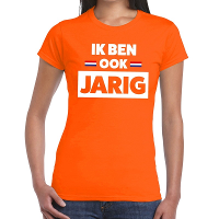 Oranje Ik ben ook jarig t  shirt   Shirt voor dames   Koningsdag kleding