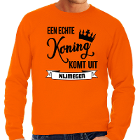 Oranje Koningsdag sweater   echte Koning komt uit Nijmegen   heren