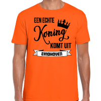 Oranje Koningsdag t shirt   echte Koning komt uit Eindhoven   heren