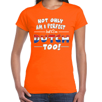 Oranje Not only perfect Dutch / Holland t shirt voor dames