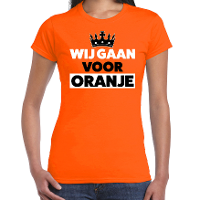 Wij gaan voor oranje t shirt oranje voor dames   Koningsdag shirts